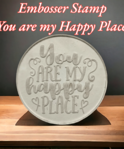 Embosser Stamp You Are My Happy Place